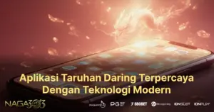 Naga303 Aplikasi Taruhan Daring Terpercaya dengan Teknologi Modern