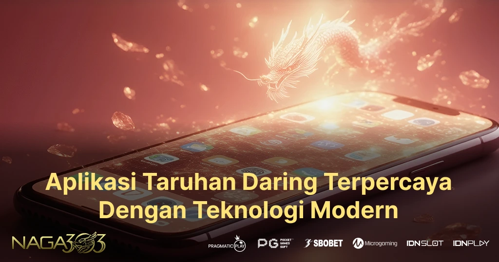 Naga303 Aplikasi Taruhan Daring Terpercaya dengan Teknologi Modern